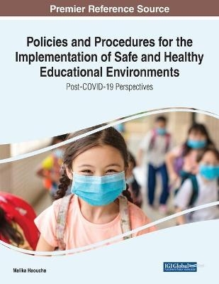Policies and Procedures for the Implementation of Safe and Healthy Educational Environments: Post-COVID-19 Perspectives - 