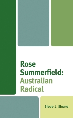 Rose Summerfield: Australian Radical - Steve J. Shone