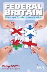 Federal Britain: The Case for Decentralisation - Philip Booth