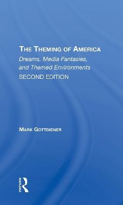 The Theming Of America, Second Edition - Mark Gottdiener