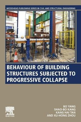 Behaviour of Building Structures Subjected to Progressive Collapse - Bo Yang, Shao-Bo Kang, Kang Hai Tan, Xu-Hong Zhou