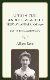 Antisemitism, Gender Bias, and the &quote;Hervay Affair&quote; of 1904 -  Alison Rose