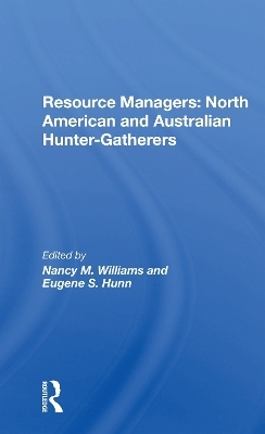Resource Managers: North American And Australian Hunter-Gatherers - Nancy M. Williams, Eugene S. Hunn