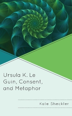 Ursula K. Le Guin, Consent, and Metaphor - Kate Sheckler