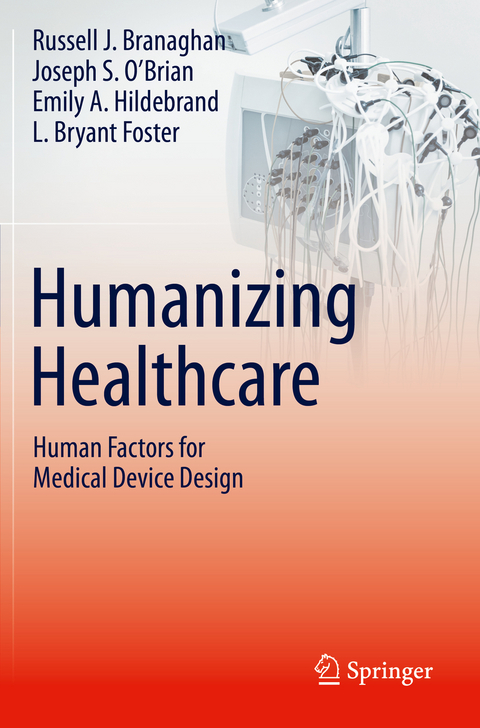 Humanizing Healthcare &ndash; Human Factors for Medical Device Design - Russell J. Branaghan, Joseph S. O&rsquo;Brian, Emily A. Hildebrand, L. Bryant Foster
