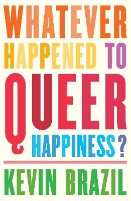 Whatever Happened To Queer Happiness? - Kevin Brazil