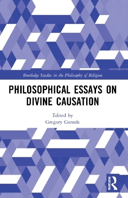 Philosophical Essays on Divine Causation - 