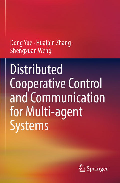 Distributed Cooperative Control and Communication for Multi-agent Systems - Dong Yue, Huaipin Zhang, Shengxuan Weng