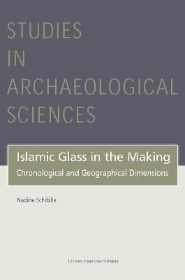 Islamic Glass in the Making - Nadine Schibille