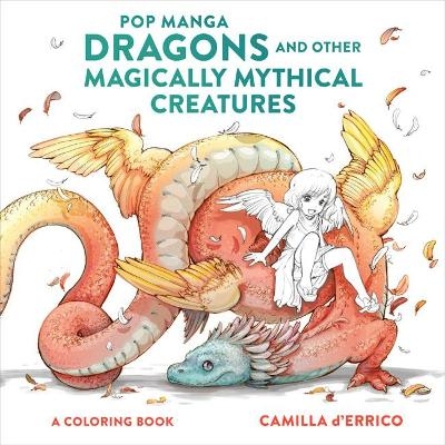 Pop Manga Dragons and Other Magically Mythical Cre atures - C D&prime;errico