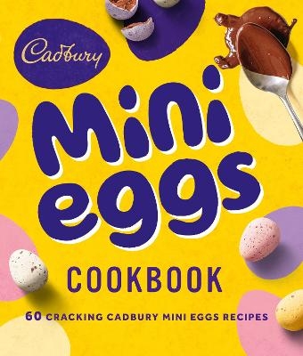 The Cadbury Mini Eggs Cookbook -  Cadbury