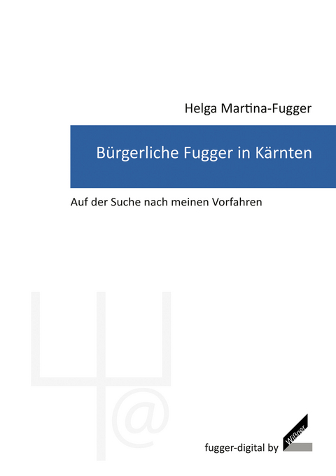 B&uuml;rgerliche Fugger in K&auml;rnten - Helga Martina-Fugger