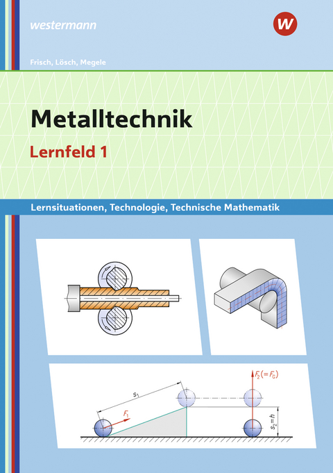 Metalltechnik Lernsituationen, Technologie, Technische Mathematik - Erwin L&ouml;sch, Erich Renner, Heinz Frisch, Manfred B&uuml;chele