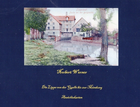 Die Lippe von der Quelle bis zur M&uuml;ndung in Ansichtskarten - Norbert Werner