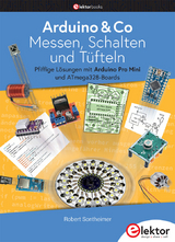 Arduino & Co &ndash; Messen, Schalten und T&uuml;fteln - Robert Sontheimer