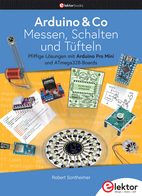 Arduino & Co &ndash; Messen, Schalten und T&uuml;fteln - Robert Sontheimer