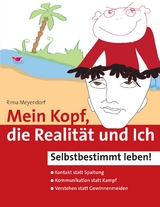 Mein Kopf, die Realit&auml;t und Ich &ndash; Kommunikation und wahrer Kontakt statt Angst und Spaltung - Rima Meyendorf
