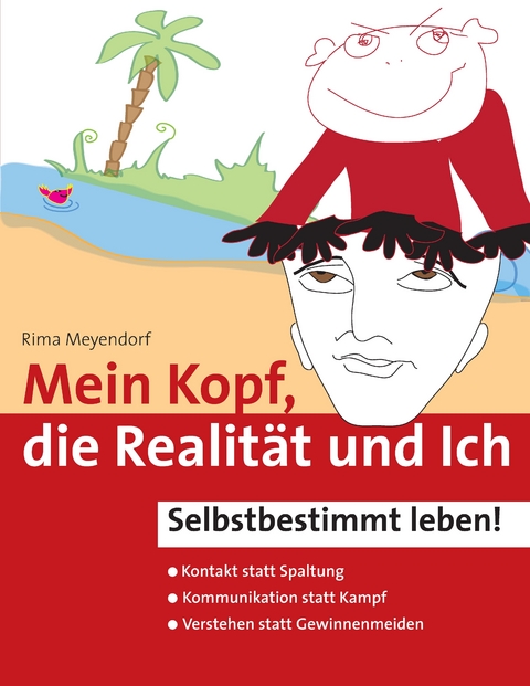 Mein Kopf, die Realit&auml;t und Ich &ndash; Kommunikation und wahrer Kontakt statt Angst und Spaltung - Rima Meyendorf