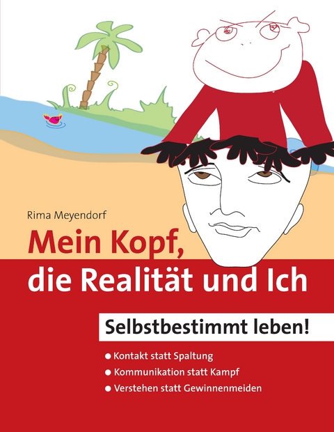 Mein Kopf, die Realit&auml;t und Ich &ndash; Kommunikation und wahrer Kontakt statt Angst und Spaltung - Rima Meyendorf