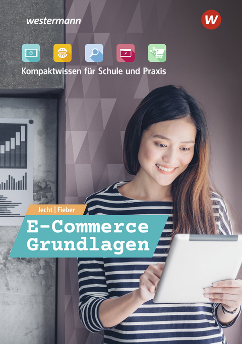 E-Commerce Grundlagen - Kompaktwissen f&uuml;r Schule und Praxis - Tobias Fieber, Hans Jecht