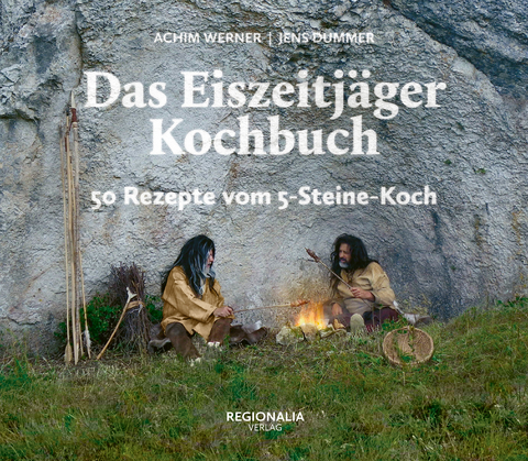 Das Eiszeitj&auml;ger Kochbuch - Achim Werner, Jens Dummer