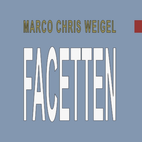 Facetten - Marco Chris Weigel