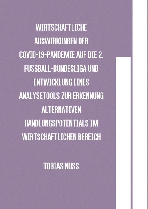 Wirtschaftliche Auswirkungen der COVID-19-Pandemie auf die 2. Fu&szlig;ball-Bundesliga und Entwicklung eines Analysetools zur Erkennung alternativen Handlungspotentials im wirtschaftlichen Bereich - Tobias Nu&szlig;