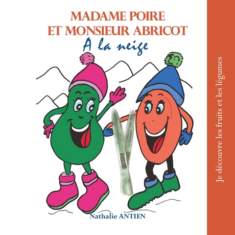 Madame Poire et Monsieur Abricot &agrave; la neige - Nathalie Antien