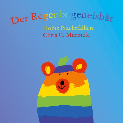 Der Regenbogeneisb&auml;r - Hobiz Nachtfalken, Chris C. Murmele