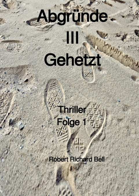 Abgr&uuml;nde / Abgr&uuml;nde III Gehetzt - Robert Richard Bell