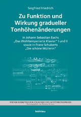 Zu Funktion und Wirkung gradueller Tonh&ouml;hen&auml;nderungen in J. S. Bachs &bdquo;Das Wohltemperierte Klavier&ldquo; I und II sowie F. Schuberts &bdquo;Die sch&ouml;ne M&uuml;llerin&ldquo; - Siegfried Friedrich