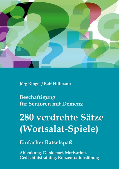 Besch&auml;ftigung f&uuml;r Senioren mit Demenz: 280 verdrehte S&auml;tze / Wortsalat-Spiele, einfacher R&auml;tselspa&szlig; - J&ouml;rg Ringel, Ralf Hillmann