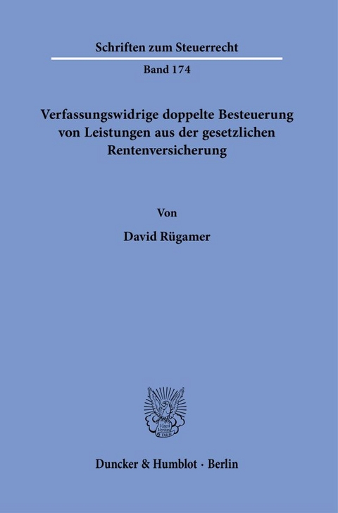 Verfassungswidrige doppelte Besteuerung von Leistungen aus der gesetzlichen Rentenversicherung. - David R&uuml;gamer