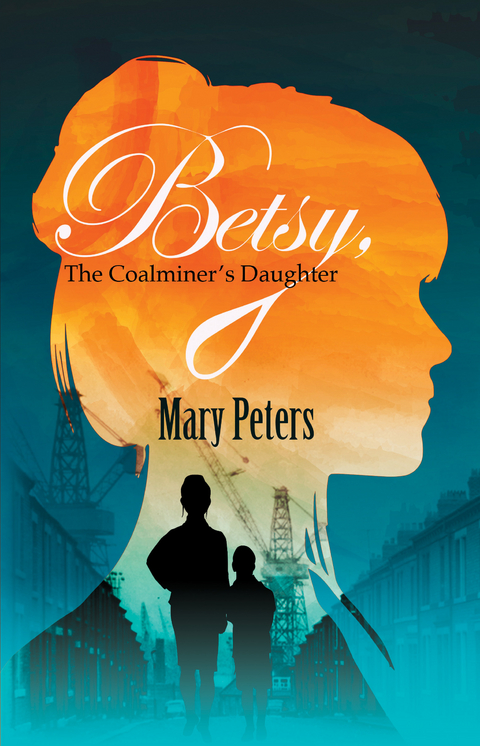 Betsy, The Coalminer's Daughter -  Mary Peters