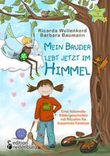 Mein Bruder lebt jetzt im Himmel - Eine liebevolle Bildergeschichte mit Ritualen f&uuml;r trauernde Familien - Ricarda Wullenkord