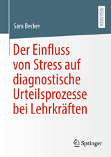 Der Einfluss von Stress auf diagnostische Urteilsprozesse bei Lehrkr&auml;ften - Sara Becker
