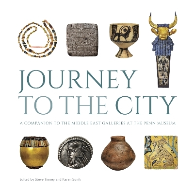 Journey to the City &ndash; A Companion to the Middle East Galleries at the Penn Museum - 