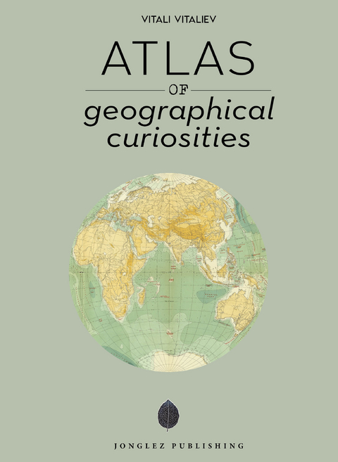 Atlas of Geographical Curiosities - Vitali Vitaliev