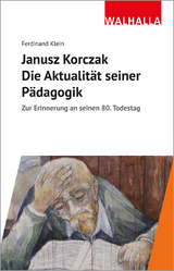 Janusz Korczak: Die Aktualit&auml;t seiner P&auml;dagogik - Ferdinand Klein
