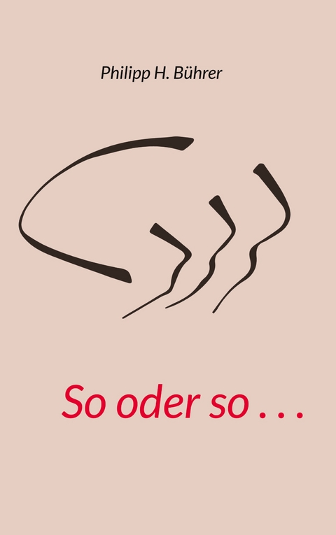 So oder so . . . - Philipp H. B&uuml;hrer