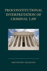 Proconstitutional Interpretation of Criminal Law -  Krzysztof Szczucki