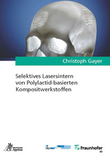 Selektives Lasersintern von Polylactid-basierten Kompositwerkstoffen - Christoph Gayer