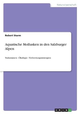 Aquatische Mollusken in den Salzburger Alpen - Robert Sturm