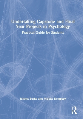 Undertaking Capstone and Final Year Projects in Psychology - Jolanta Burke, Majella Dempsey