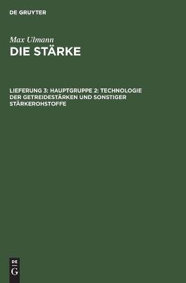 Hauptgruppe 2: Technologie der Getreidest&auml;rken und sonstiger St&auml;rkerohstoffe - Max Ulmann