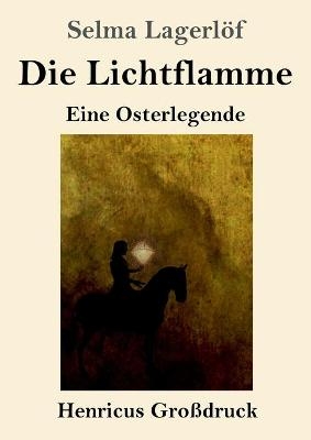 Die Lichtflamme (Gro&szlig;druck) - Selma Lagerl&ouml;f