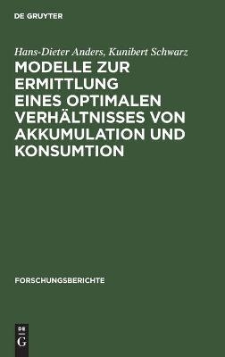 Modelle zur Ermittlung eines optimalen Verh&auml;ltnisses von Akkumulation und Konsumtion - Hans-Dieter Anders, Kunibert Schwarz