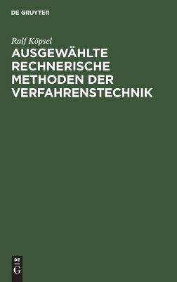 Ausgewählte rechnerische Methoden der Verfahrenstechnik - Ralf Köpsel