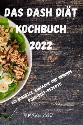 Das Dash Di&auml;t Kochbuch 2022 -  Helmfried Schulz