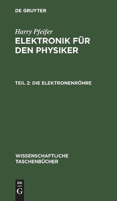 Die Elektronenr&ouml;hre - Harry Pfeifer